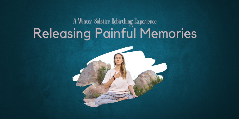 banner with the words a winter solstice rebirthing experience releasing painful memories and an image of a woman sitting in front of two rocks with one hand on her heart